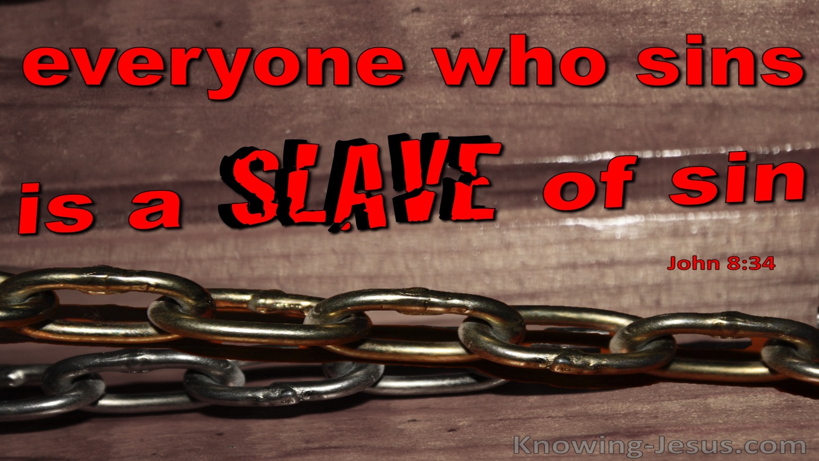 John 8:34 Everyone Who Sins Is A Slave To Sin (red)
